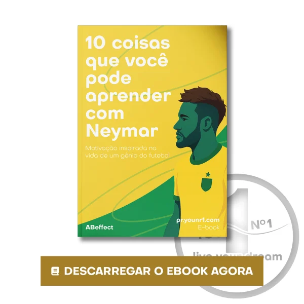 E-book “10 coisas que você pode aprender com Neymar - Motivação inspirada na vida de um gênio do futebol”