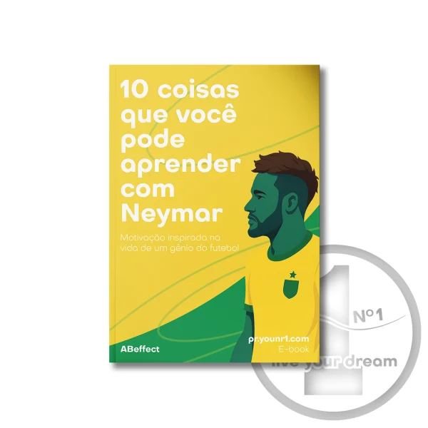 E-book “10 coisas que você pode aprender com Neymar - Motivação inspirada na vida de um gênio do futebol”